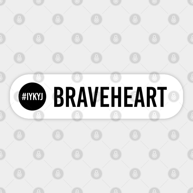 Braveheart, IYKYJ Sticker by CreativeKristen